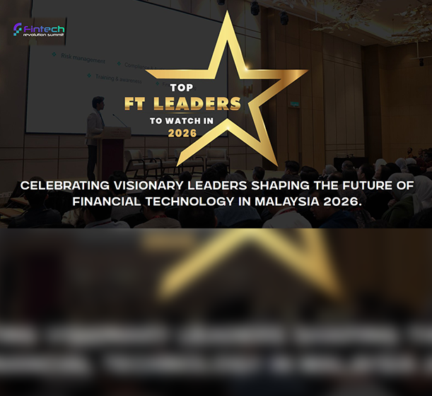 FT26 — Top Fintech Leaders to Watch in 2026, Fintech Revolution Series Malaysia